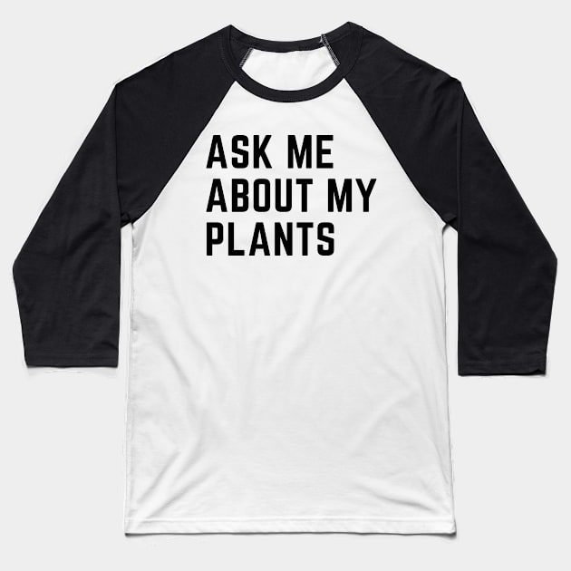 Ask me about my plants Baseball T-Shirt by Trandkeraka